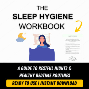 SLEEP HYGIENE WORKBOOK: A GUIDE TO RESTFUL NIGHTS