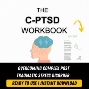 The C-PTSD Workbook: Overcoming Complex Post Traumatic Stress Disorder